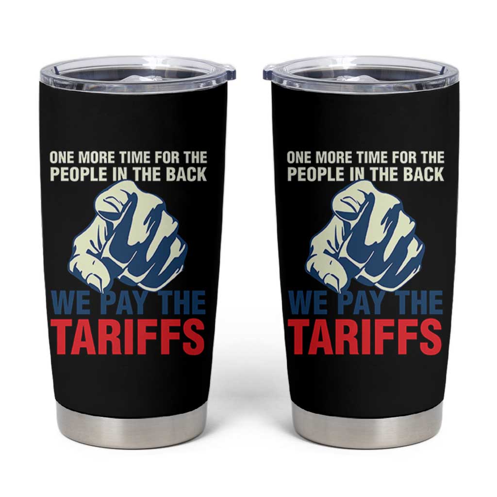One More Time For The People In The Back We Pay The Tariffs Tumbler Cup Pointing Hand