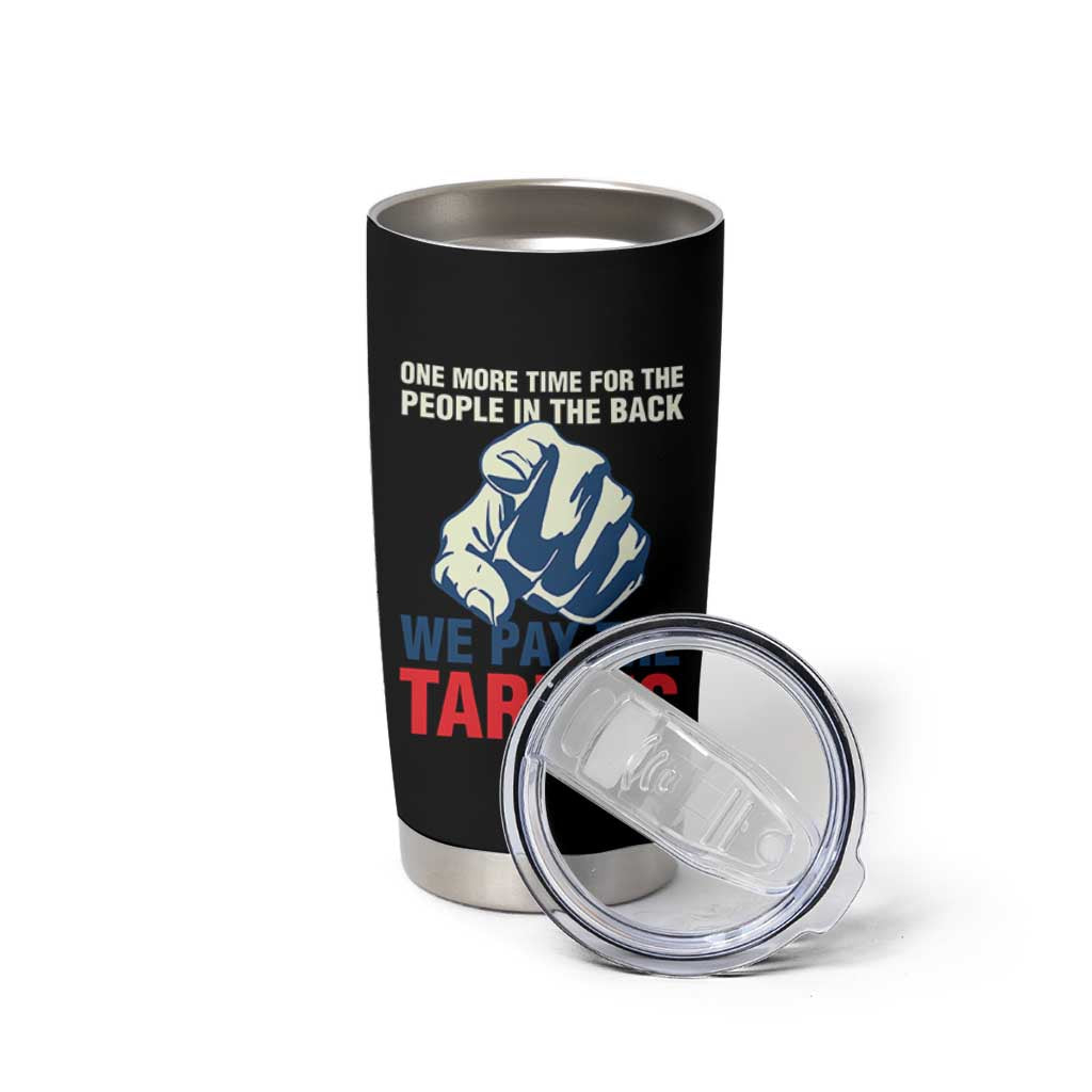 One More Time For The People In The Back We Pay The Tariffs Tumbler Cup Pointing Hand