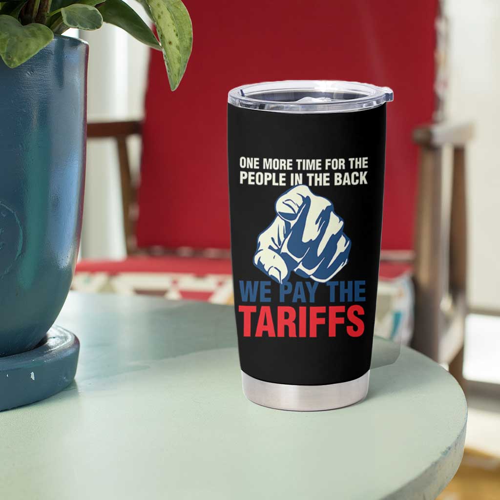 One More Time For The People In The Back We Pay The Tariffs Tumbler Cup Pointing Hand