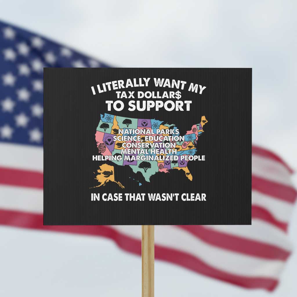 I Literally Want My Tax Dollars To Support National Parks Protest Sign In Case That Wasn't Clear Vintage American Map - Wonder Print Shop
