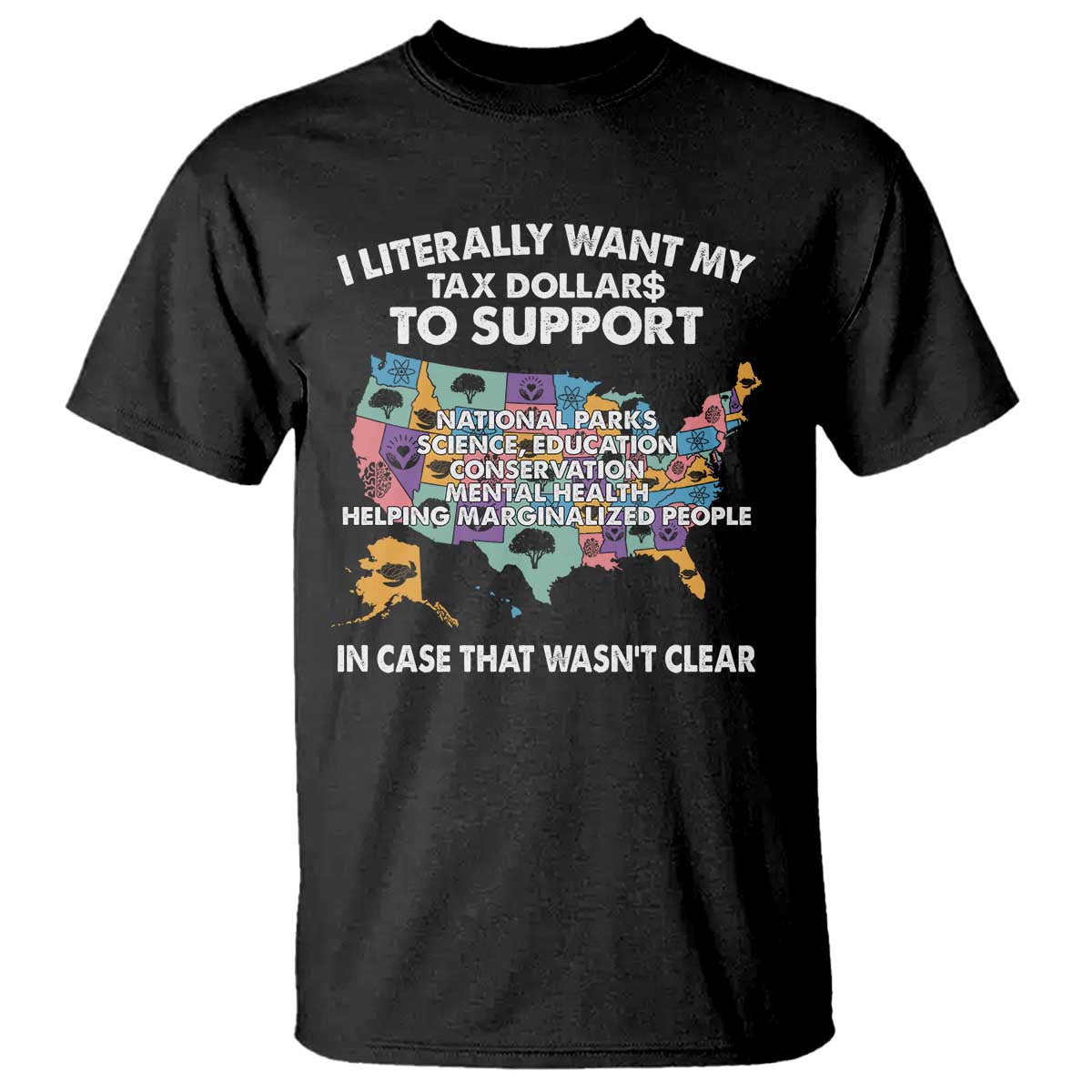 I Literally Want My Tax Dollars To Support National Parks T Shirt In Case That Wasn't Clear Vintage American Map