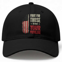 Fight For Those Without Your Privilege Baseball Cap