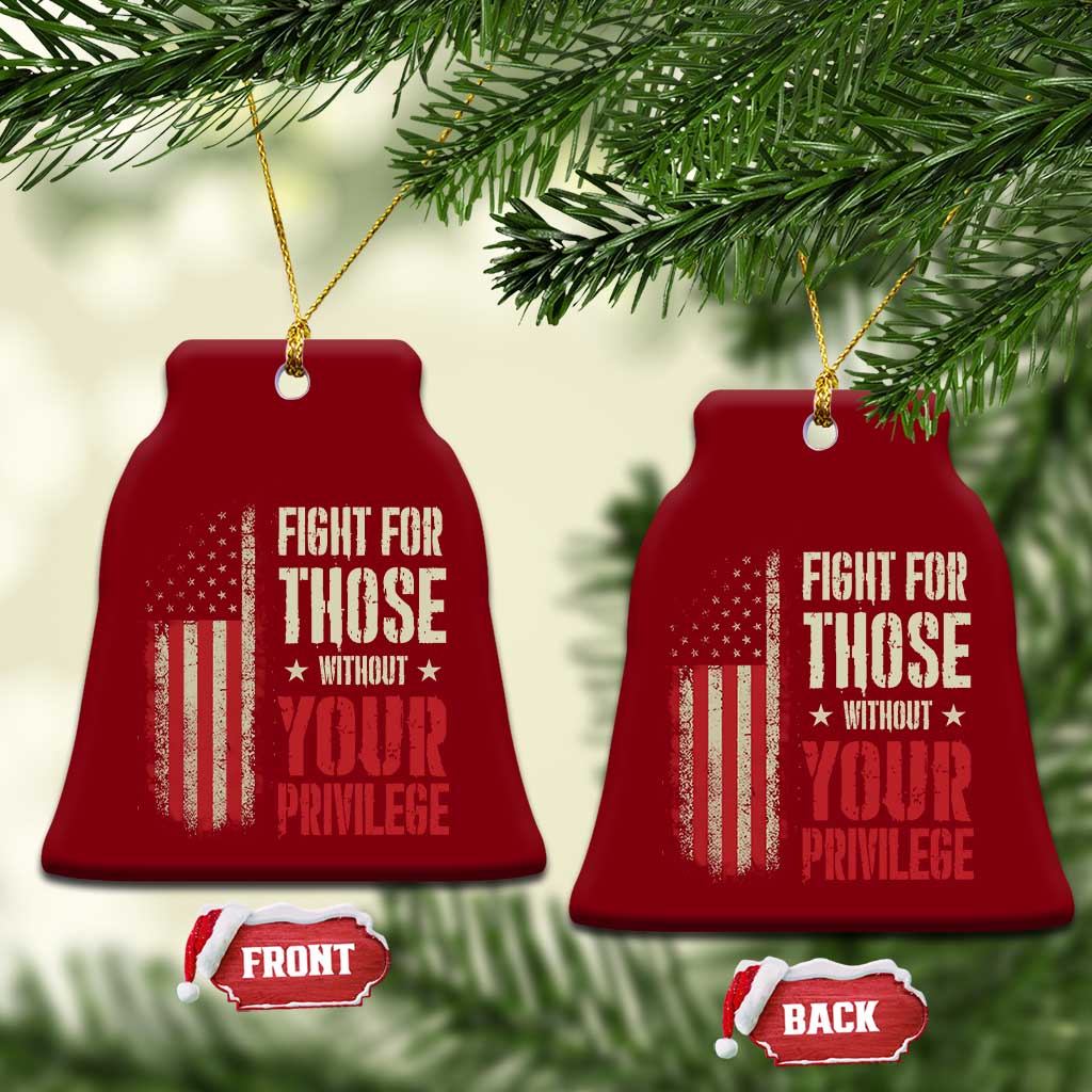 Fight For Those Without Your Privilege Ceramic Ornament - Wonder Print Shop
