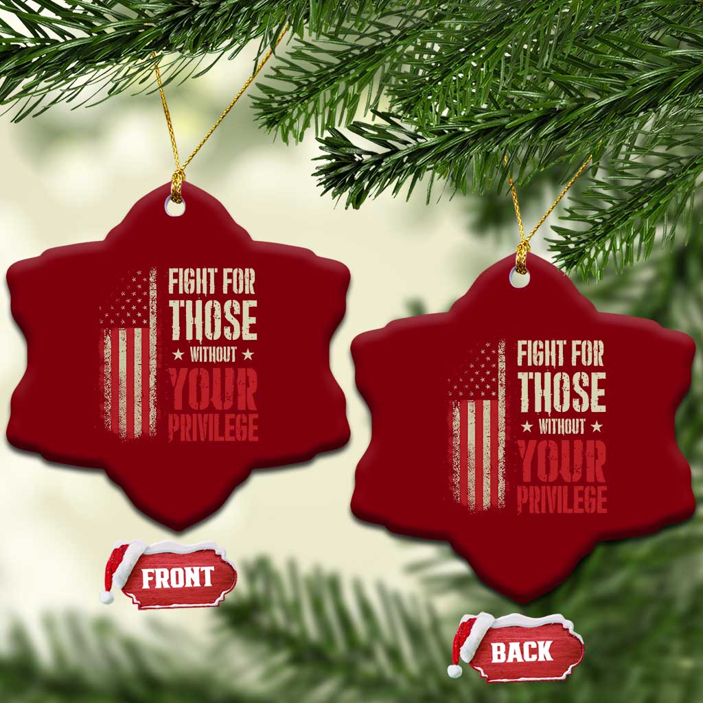 Fight For Those Without Your Privilege Ceramic Ornament - Wonder Print Shop