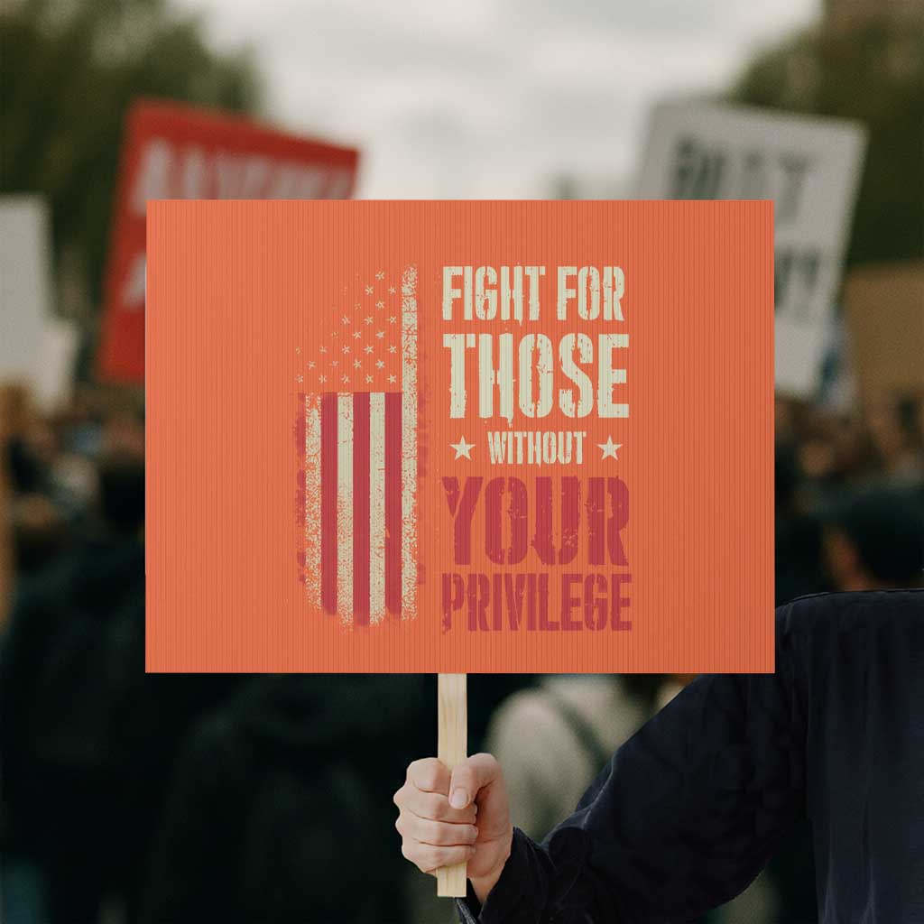 Fight For Those Without Your Privilege Protest Sign - Wonder Print Shop