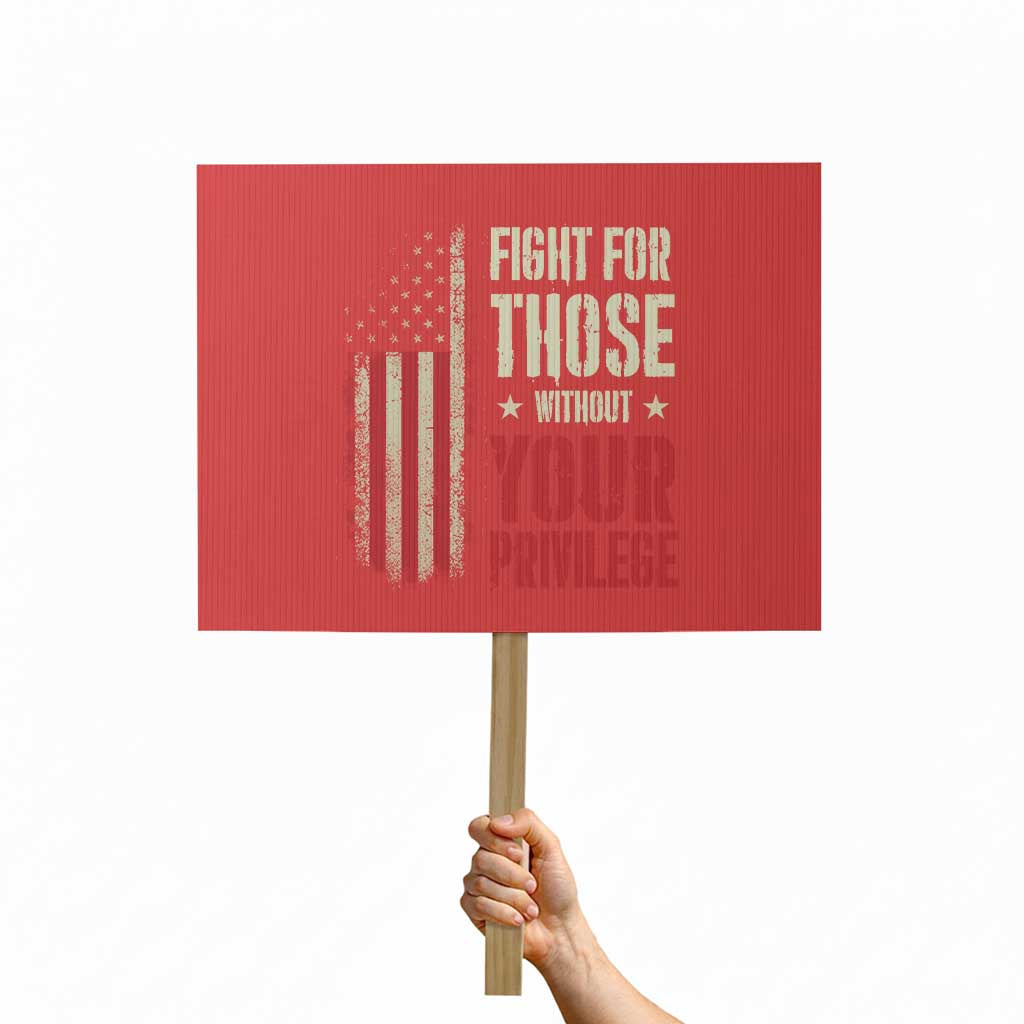 Fight For Those Without Your Privilege Protest Sign - Wonder Print Shop