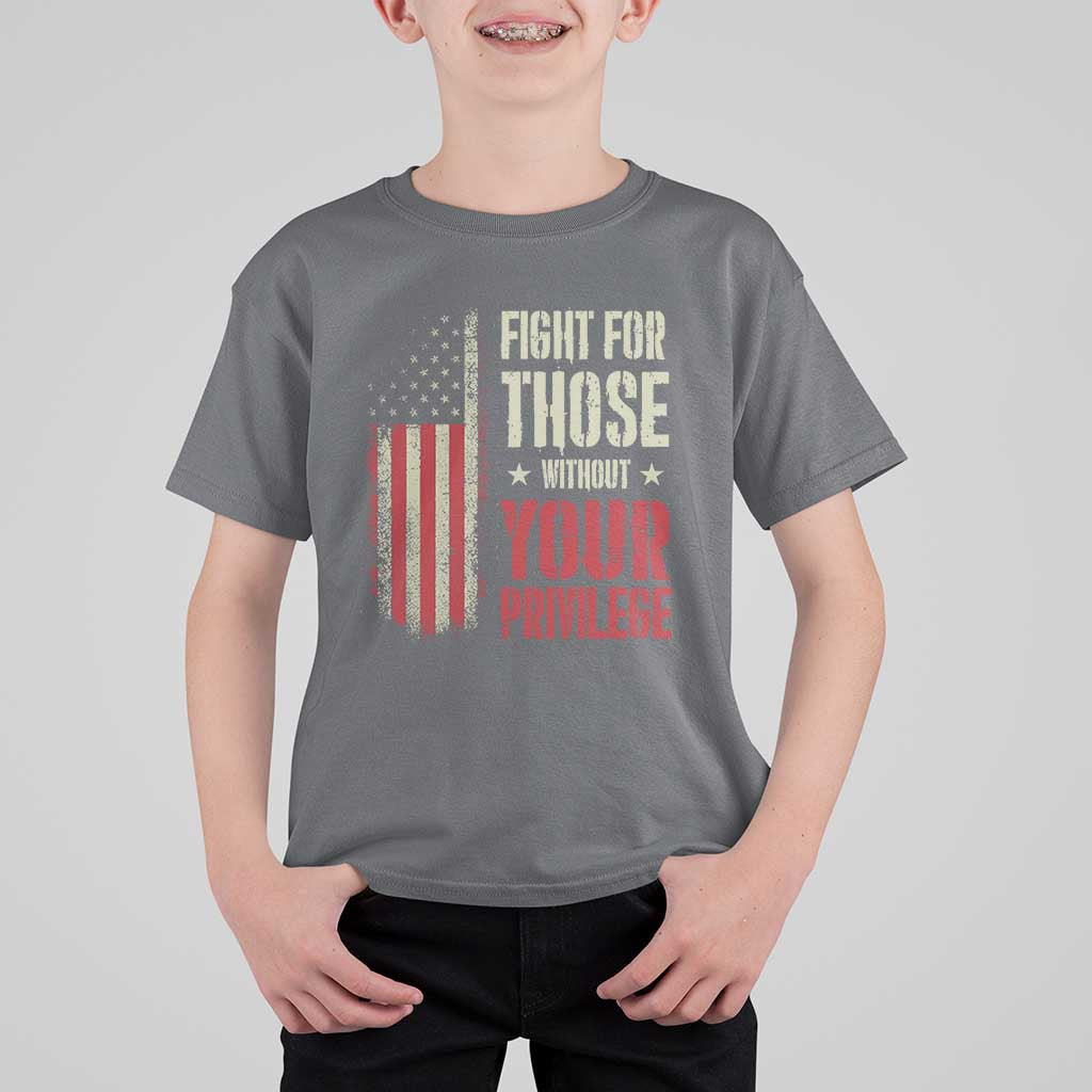 Fight For Those Without Your Privilege T Shirt For Kid