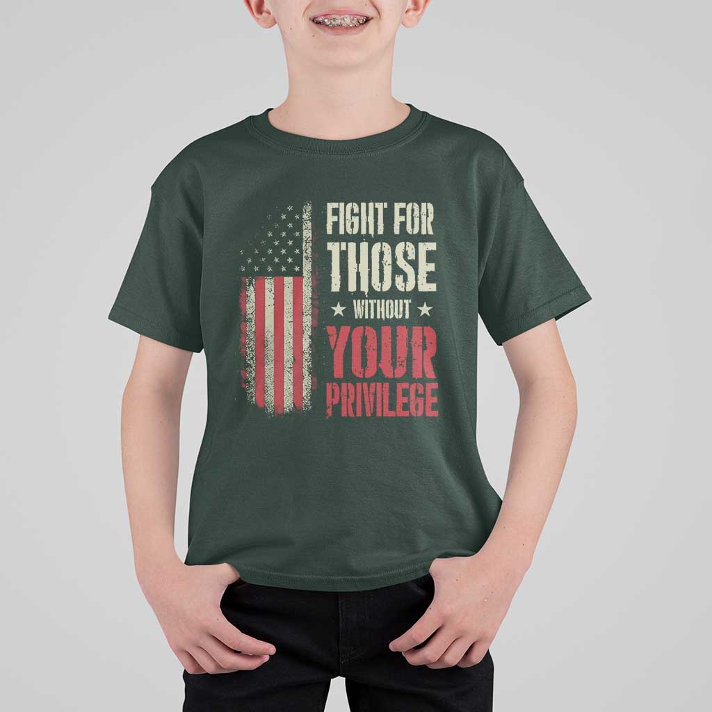 Fight For Those Without Your Privilege T Shirt For Kid