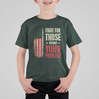 Fight For Those Without Your Privilege T Shirt For Kid