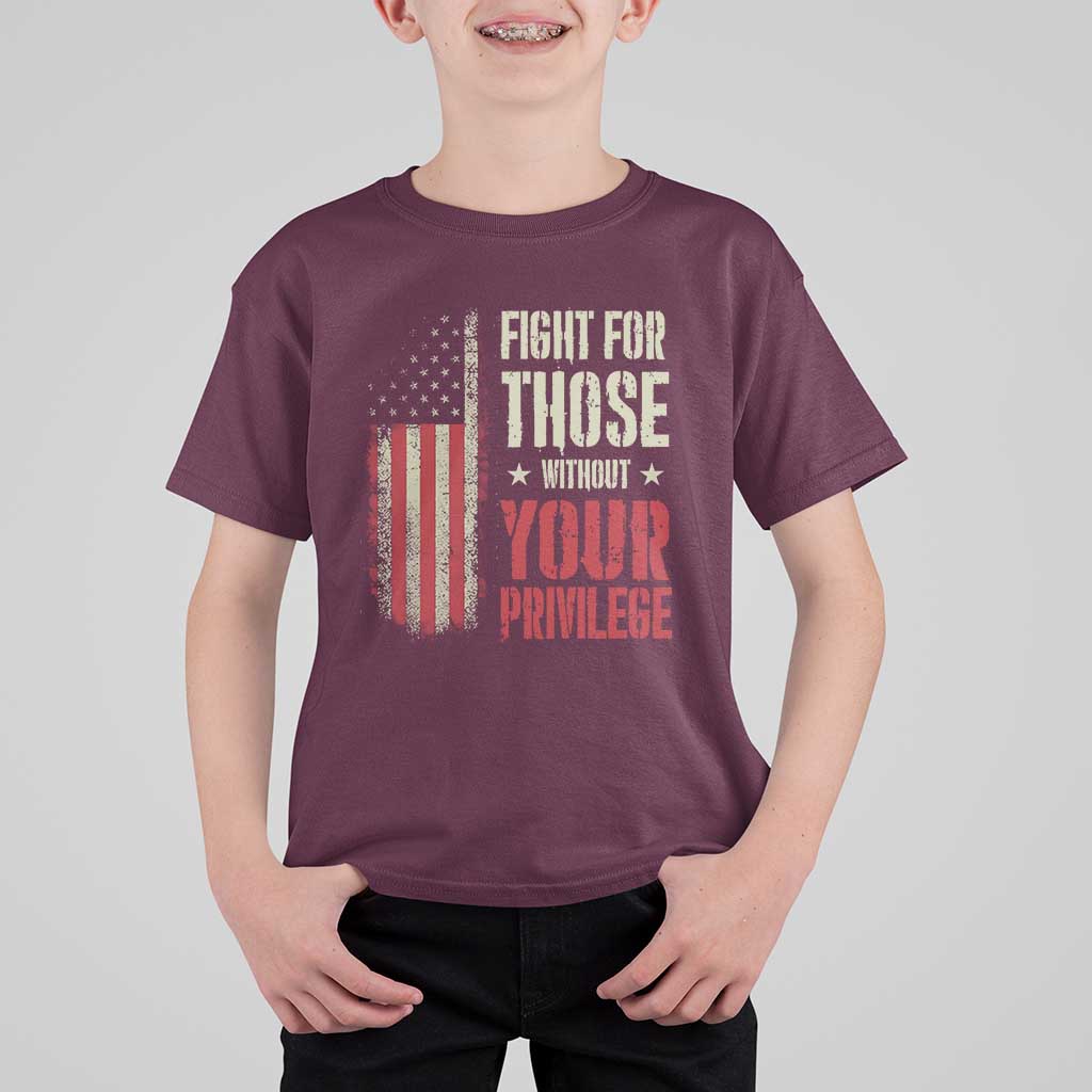 Fight For Those Without Your Privilege T Shirt For Kid