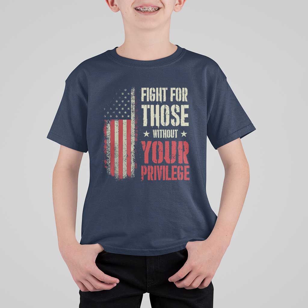 Fight For Those Without Your Privilege T Shirt For Kid