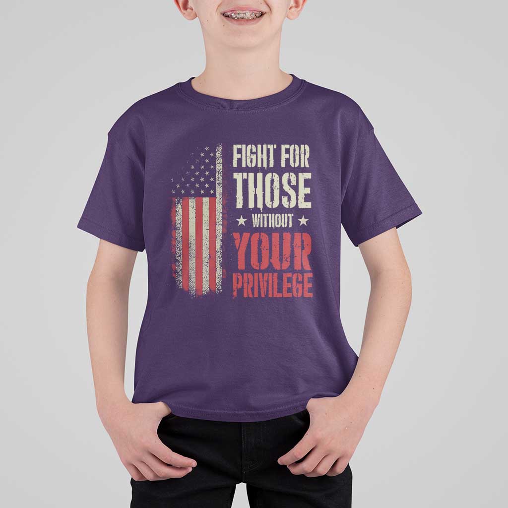 Fight For Those Without Your Privilege T Shirt For Kid
