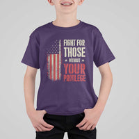 Fight For Those Without Your Privilege T Shirt For Kid