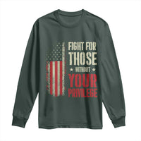 Fight For Those Without Your Privilege Long Sleeve Shirt