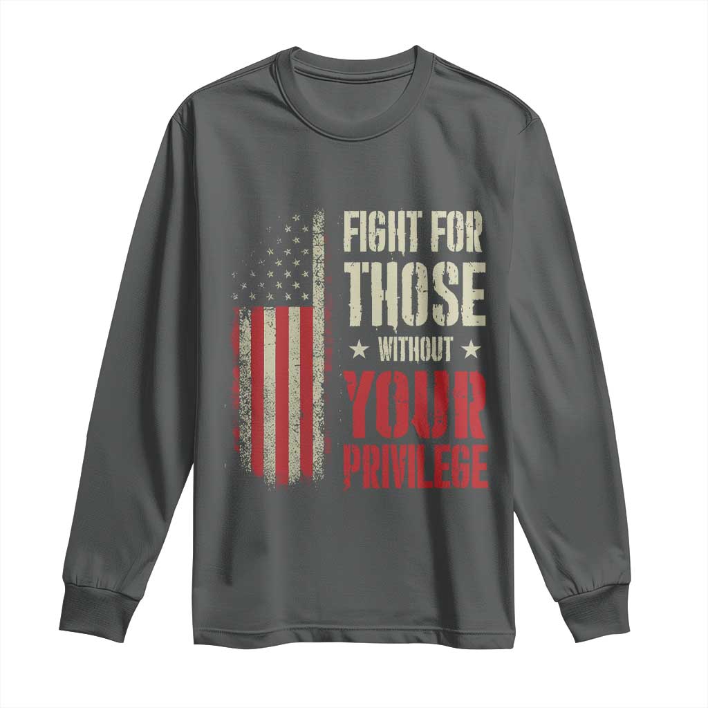 Fight For Those Without Your Privilege Long Sleeve Shirt