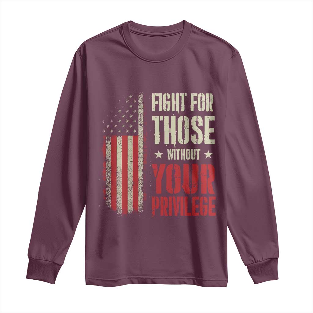 Fight For Those Without Your Privilege Long Sleeve Shirt