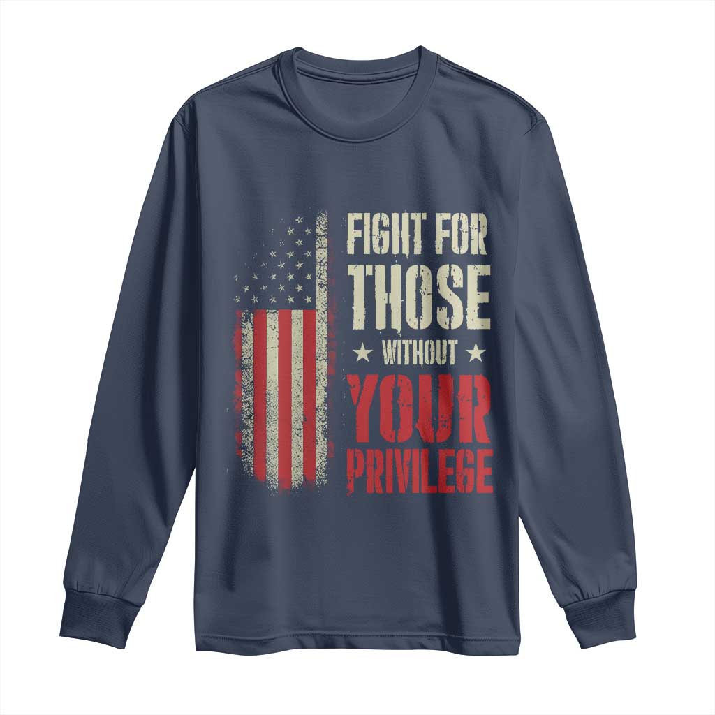 Fight For Those Without Your Privilege Long Sleeve Shirt