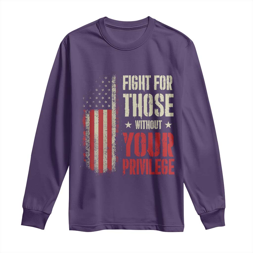 Fight For Those Without Your Privilege Long Sleeve Shirt