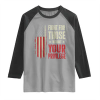 Fight For Those Without Your Privilege Raglan Shirt