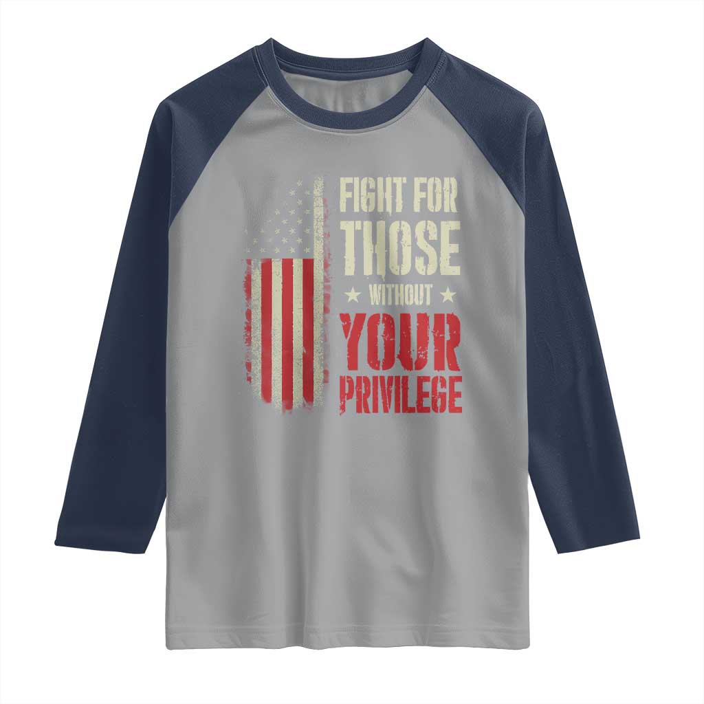 Fight For Those Without Your Privilege Raglan Shirt