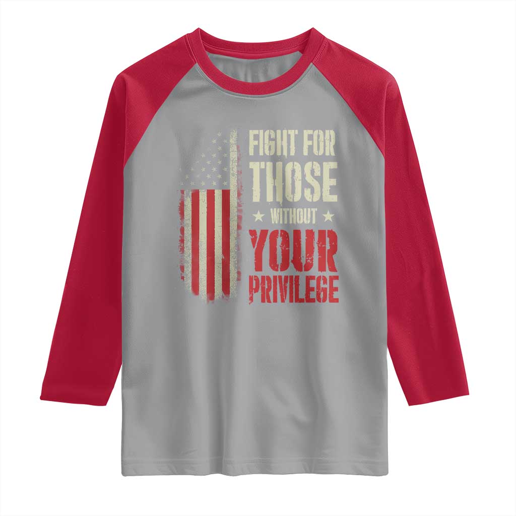 Fight For Those Without Your Privilege Raglan Shirt