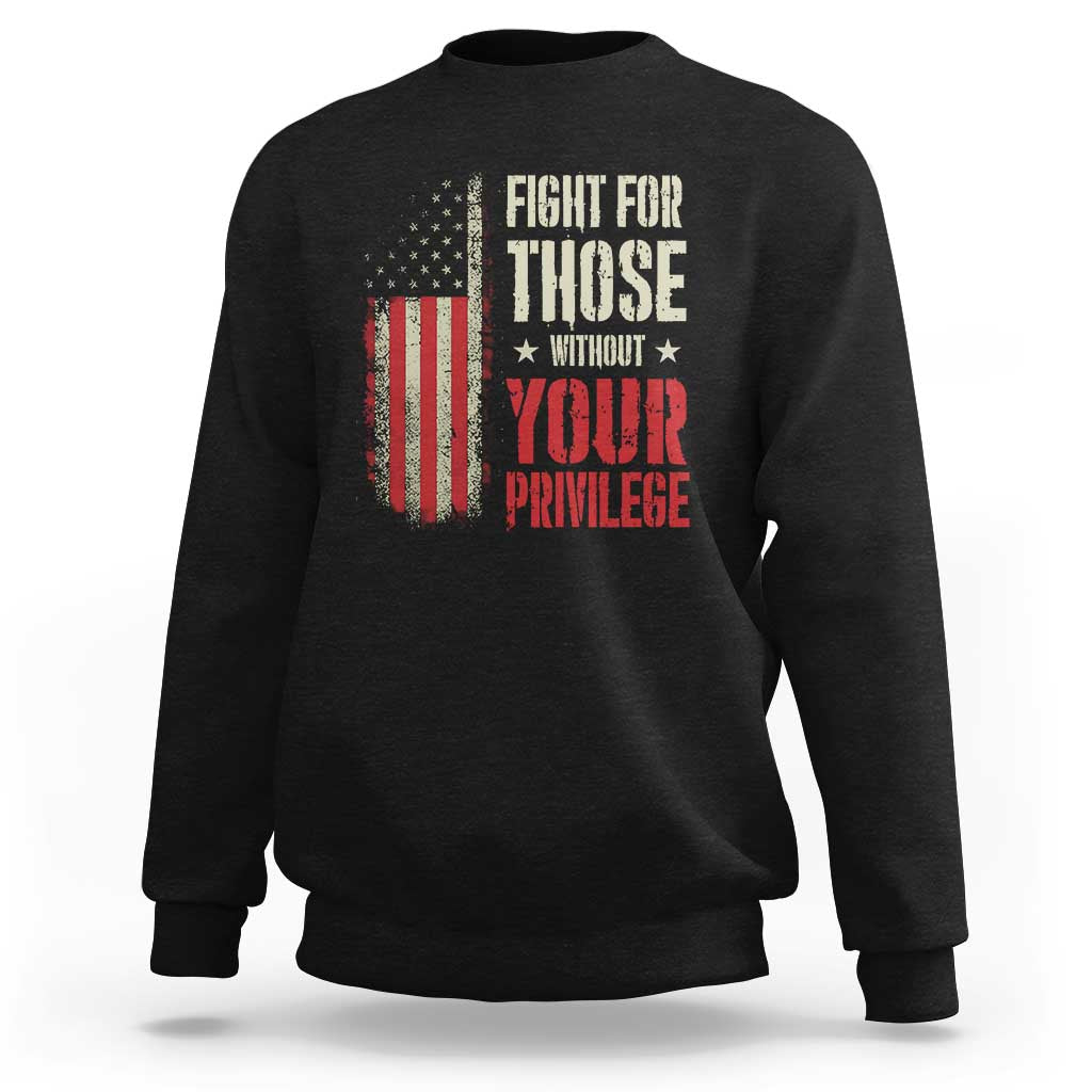 Fight For Those Without Your Privilege Sweatshirt