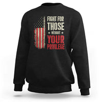 Fight For Those Without Your Privilege Sweatshirt