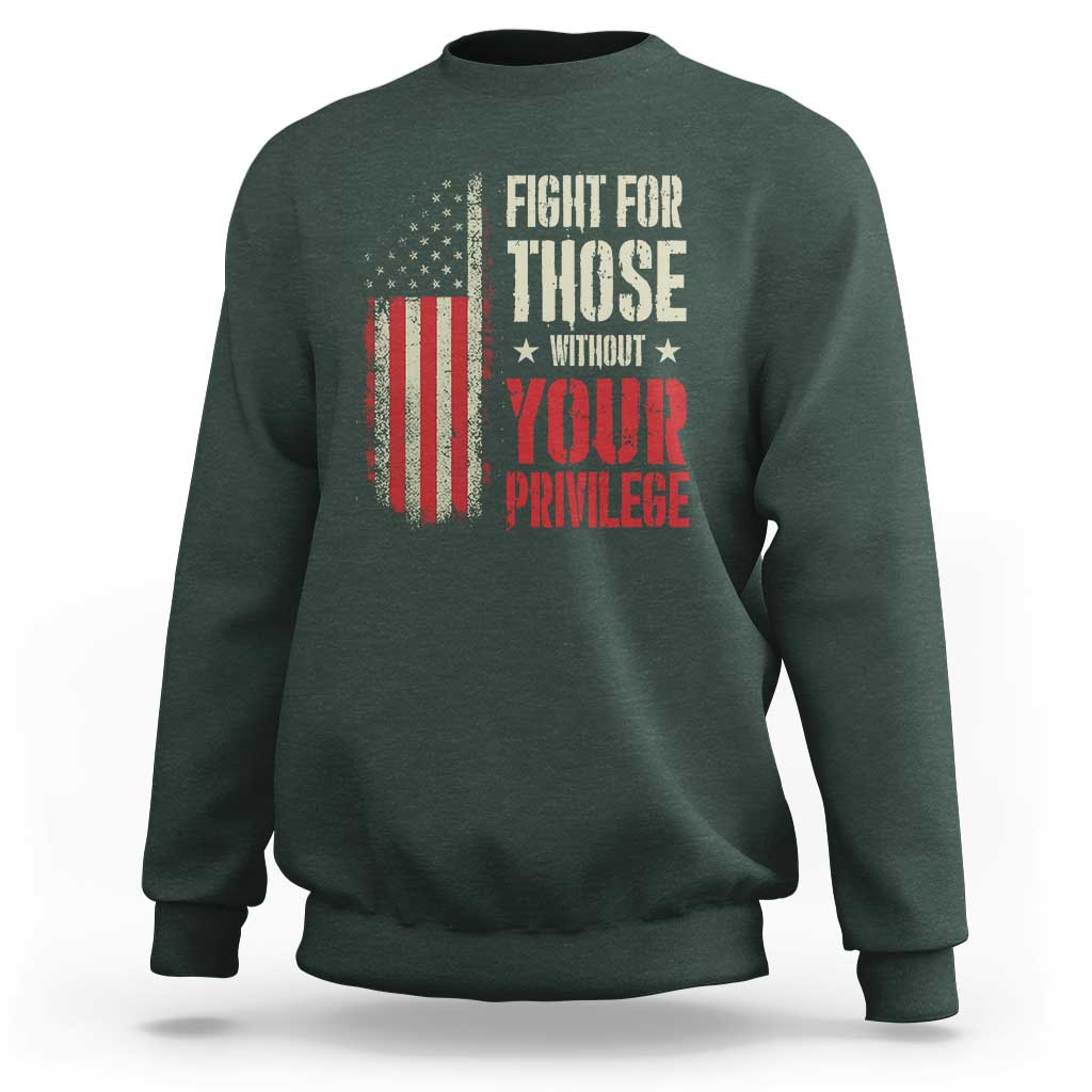 Fight For Those Without Your Privilege Sweatshirt