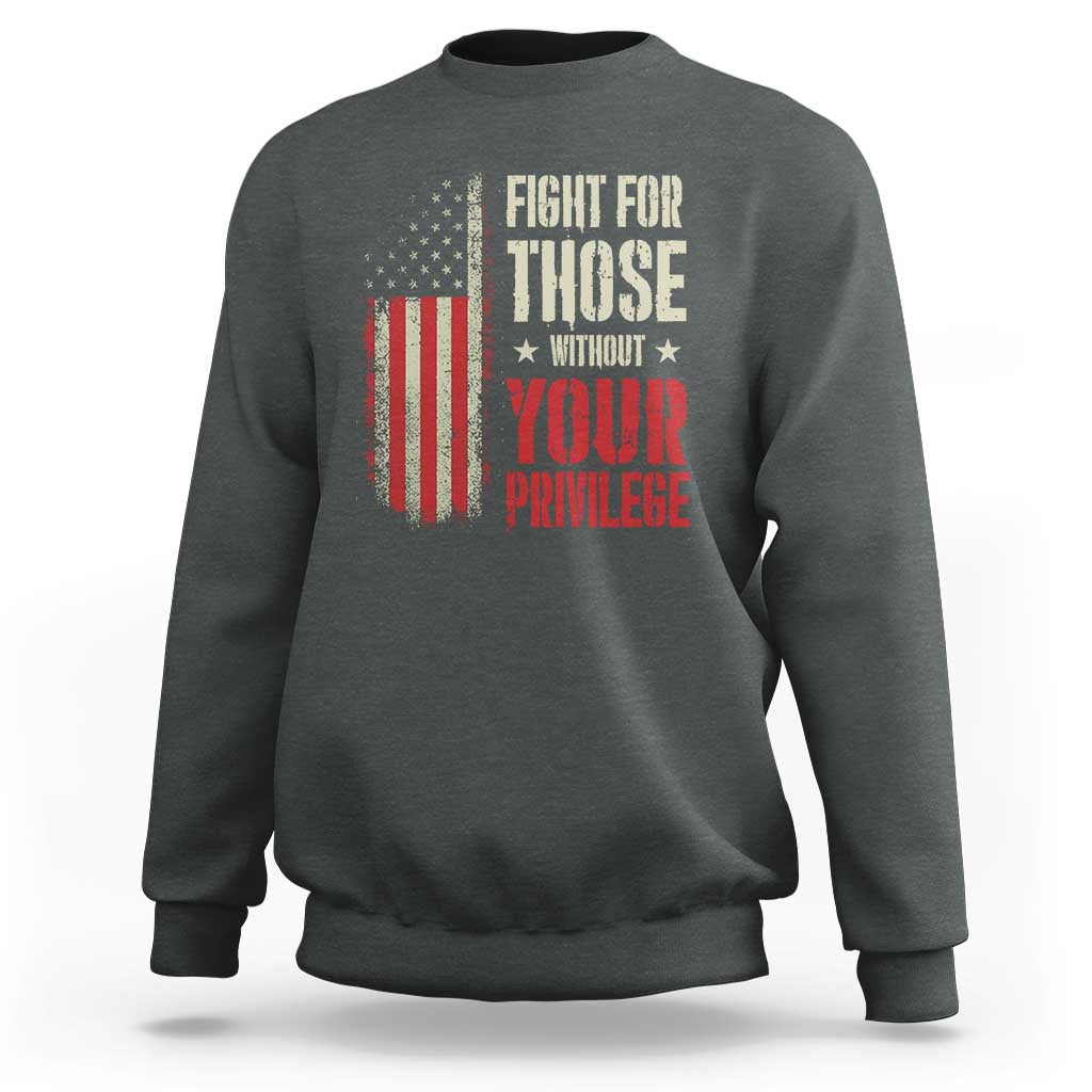 Fight For Those Without Your Privilege Sweatshirt