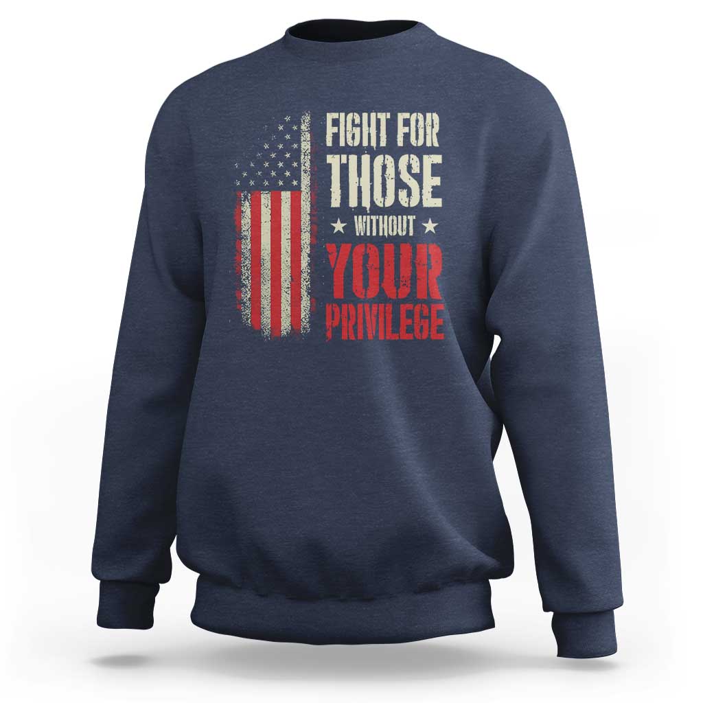 Fight For Those Without Your Privilege Sweatshirt