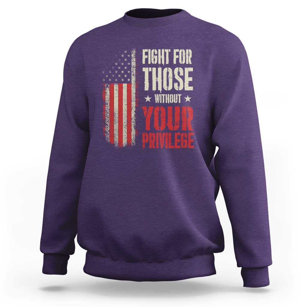 Fight For Those Without Your Privilege Sweatshirt