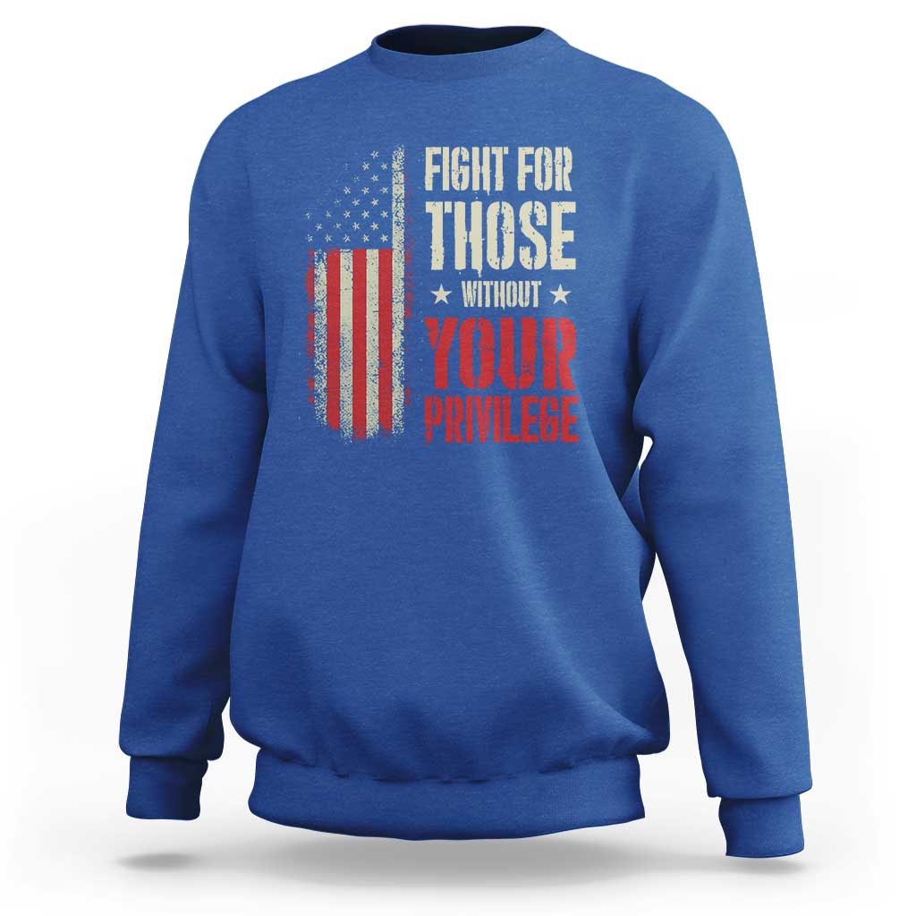 Fight For Those Without Your Privilege Sweatshirt
