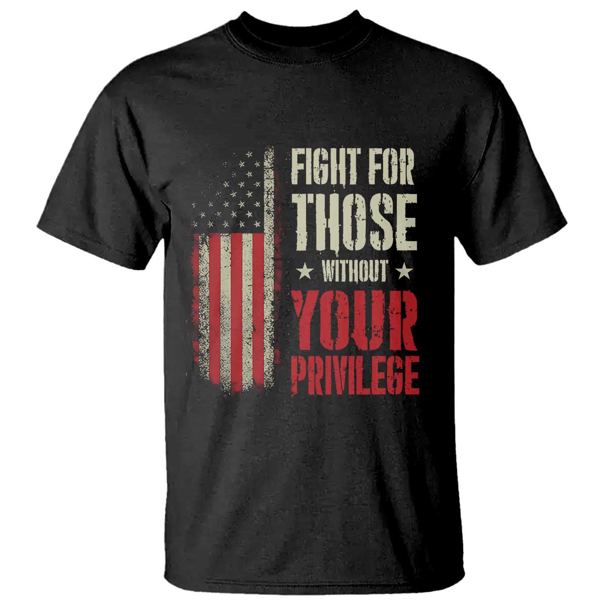 Fight For Those Without Your Privilege T Shirt