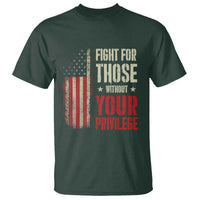Fight For Those Without Your Privilege T Shirt