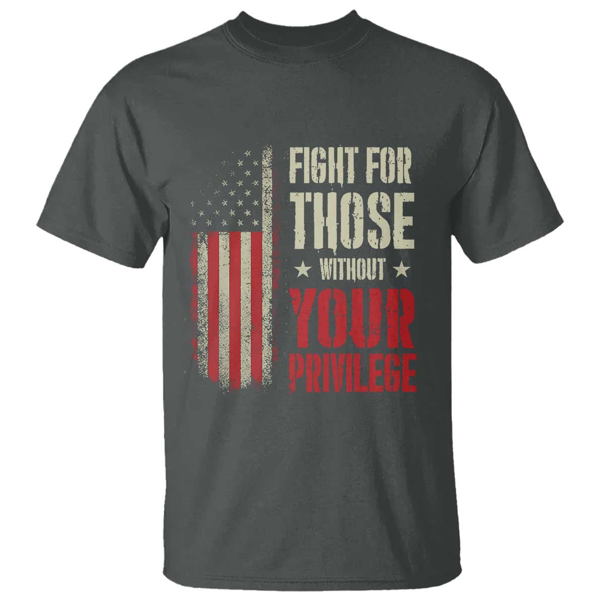 Fight For Those Without Your Privilege T Shirt