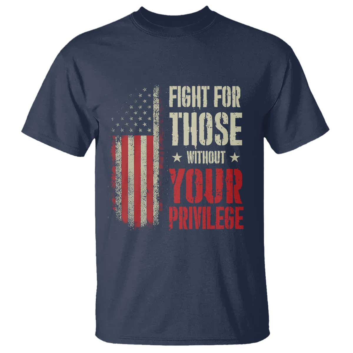 Fight For Those Without Your Privilege T Shirt