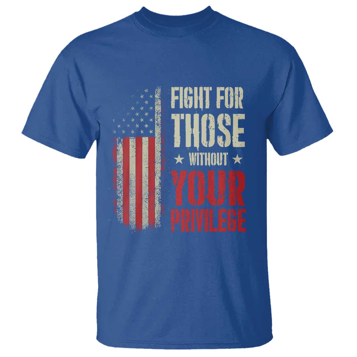 Fight For Those Without Your Privilege T Shirt