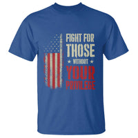 Fight For Those Without Your Privilege T Shirt