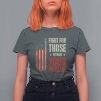 Fight For Those Without Your Privilege T Shirt For Women