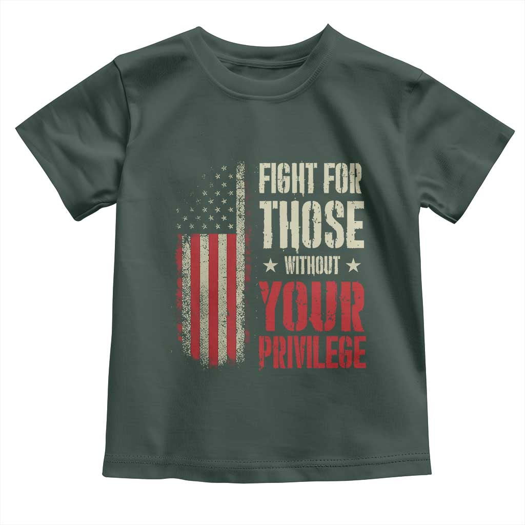 Fight For Those Without Your Privilege Toddler T Shirt