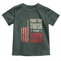 Fight For Those Without Your Privilege Toddler T Shirt