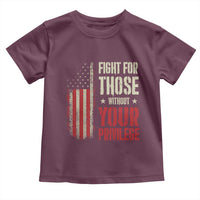 Fight For Those Without Your Privilege Toddler T Shirt
