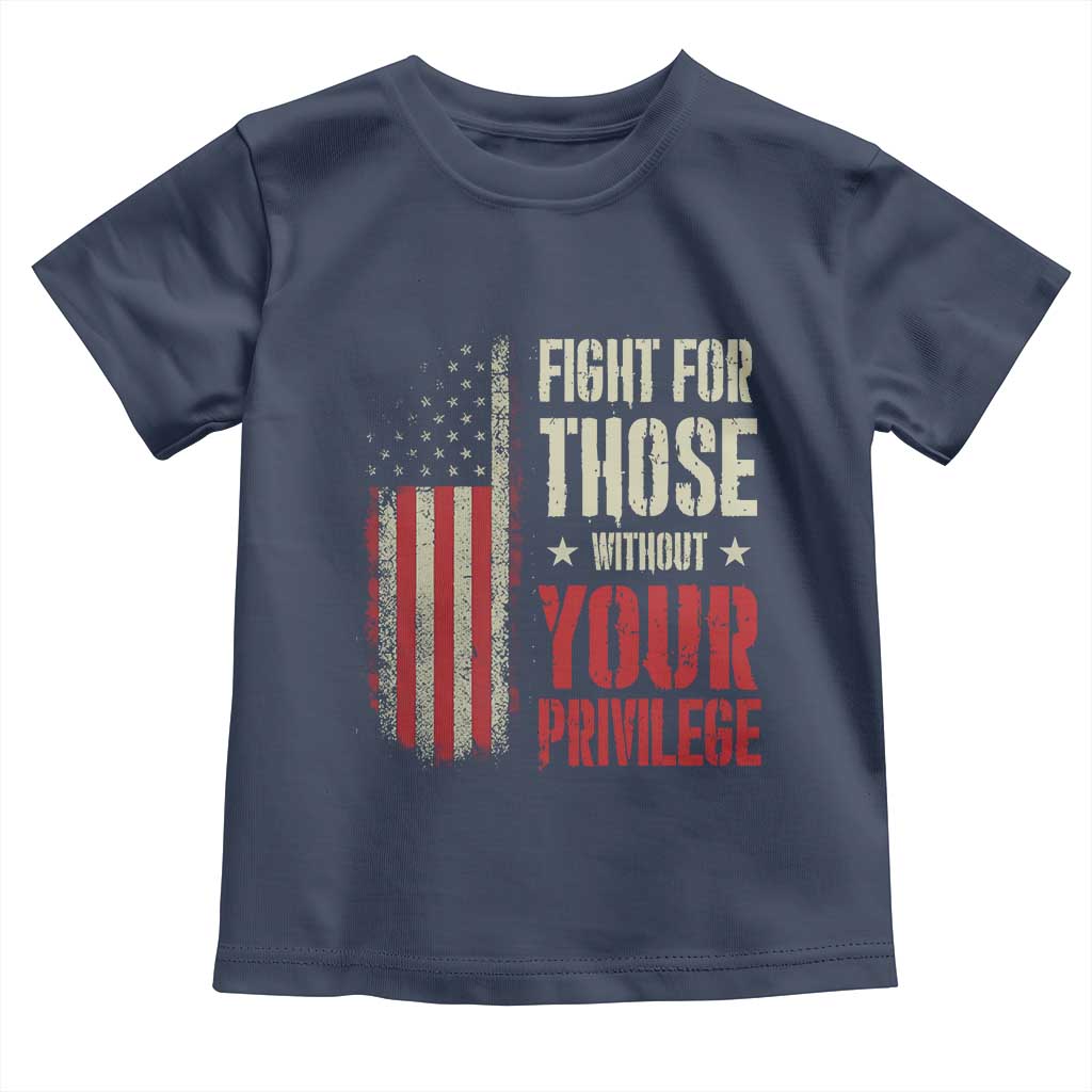 Fight For Those Without Your Privilege Toddler T Shirt