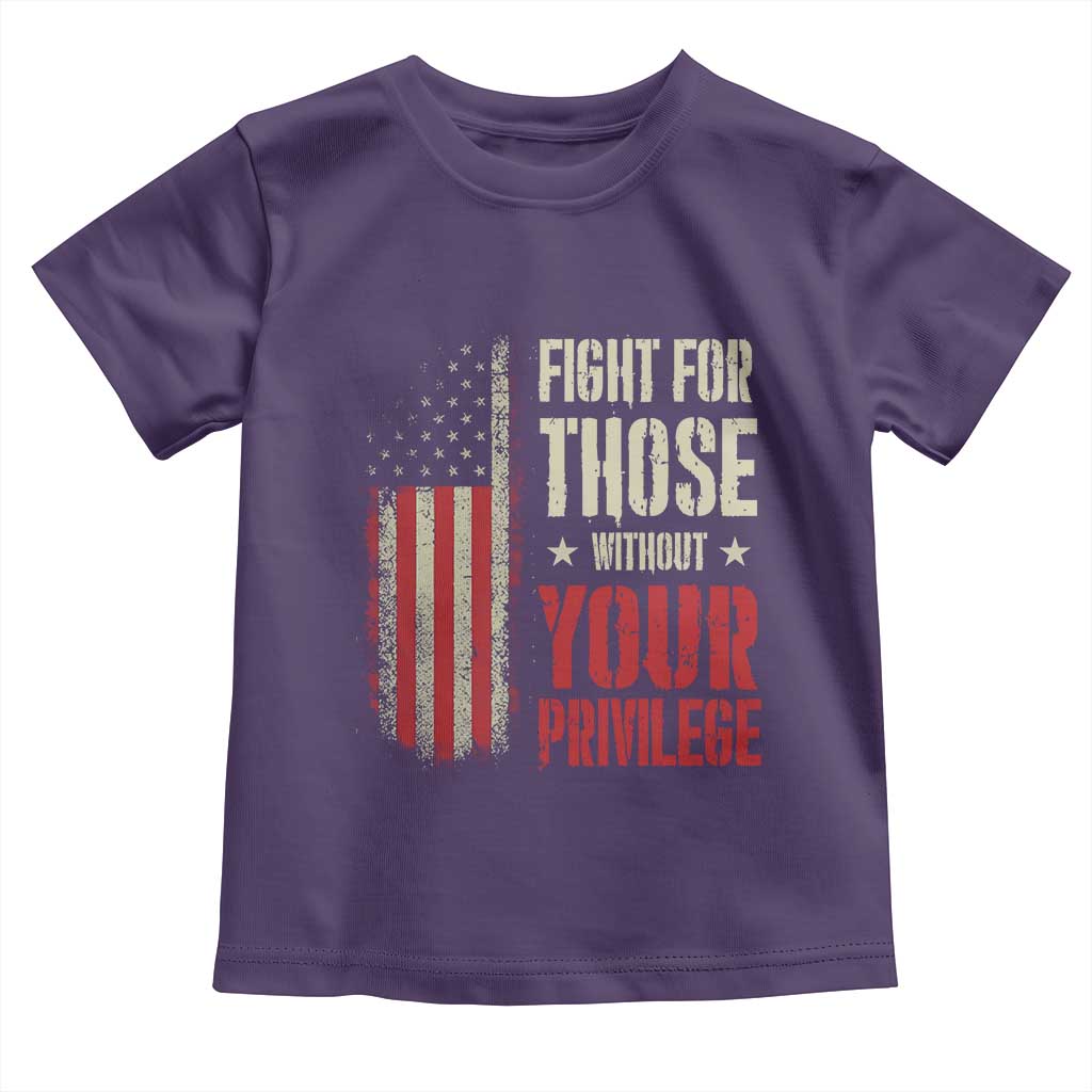 Fight For Those Without Your Privilege Toddler T Shirt