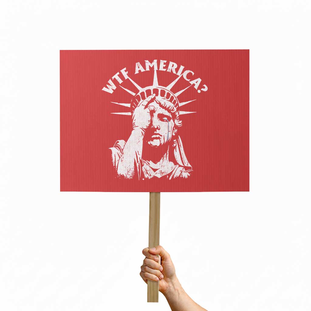 Funny Statue Of Liberty WTF America Protest Sign - Wonder Print Shop