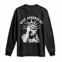 Funny Statue Of Liberty WTF America Long Sleeve Shirt