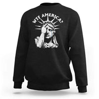Funny Statue Of Liberty WTF America Sweatshirt