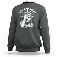 Funny Statue Of Liberty WTF America Sweatshirt
