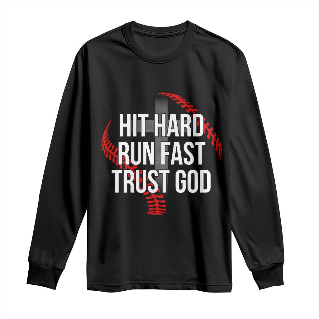 Hit Hard Run Fast Trust God Christian Baseball Long Sleeve Shirt