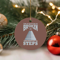 Sobriety Anniversary Sober Ceramic Ornament The Elevator is Broken You Will Have To Use The Steps